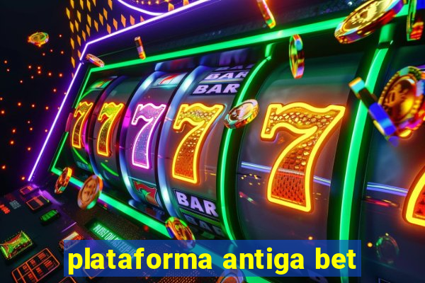 plataforma antiga bet